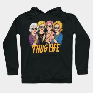 Golden Girls - Thug Life Hoodie